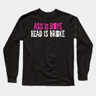 A** is dope, head is broke Long Sleeve T-Shirt
